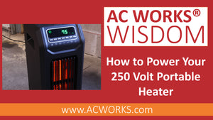 AC WORKS® Wisdom: How to Power Your 250 Volt Portable Heater