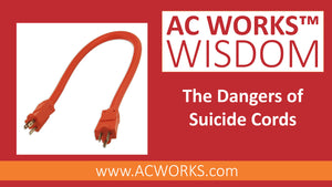 AC WORKS™ Wisdom: The Dangers of Double Male Ended Cords