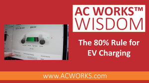 AC WORKS® Wisdom: The 80% Rule for EV Charging