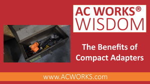 AC WORKS® Wisdom: The Benefits of Compact Adapters