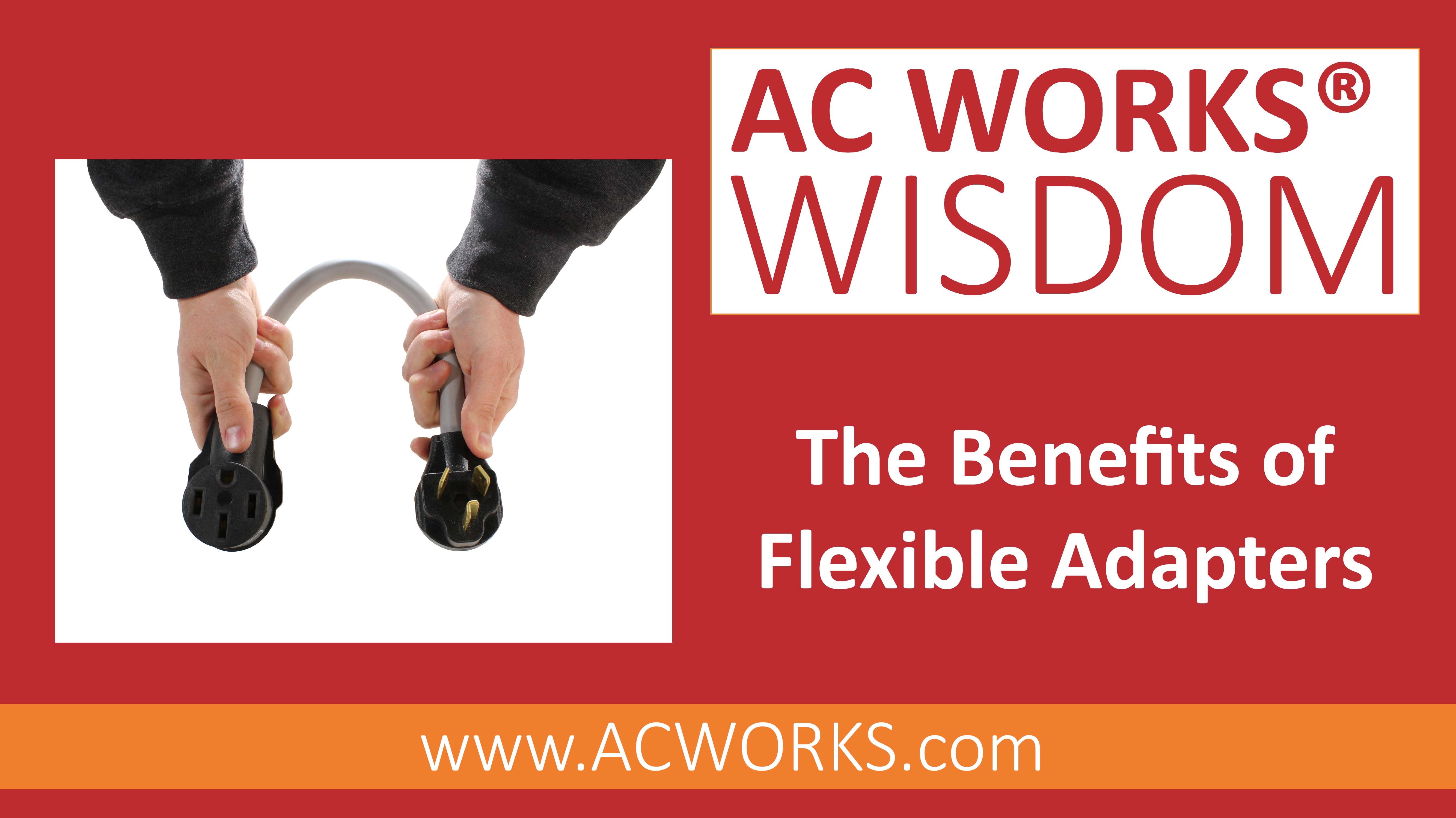 AC WORKS® Wisdom: The Benefits of Flexible Adapters