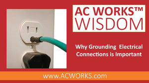 AC WORKS® Wisdom: Why Grounding Electrical Connections is Important
