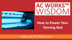 AC WORKS® Wisdom: How to Power your Tanning Bed