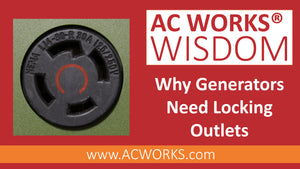 AC WORKS® Wisdom: Why Generators Need Locking Outlets
