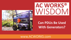 AC WORKS® Wisdom: Can PDUs Be Used With Generators?