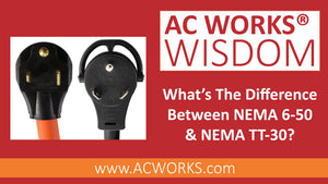 AC WORKS® Wisdom: What's the Difference Between NEMA 6-50 and NEMA TT-30?