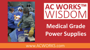 AC WORKS® Wisdom: Medical Grade Power Supplies