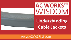 AC WORKS® Wisdom: Understanding Cable Jackets
